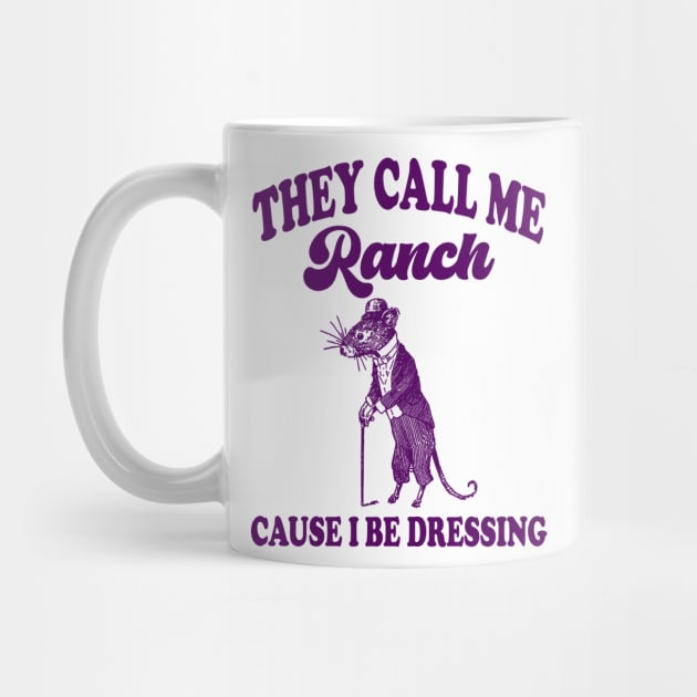 They Call Me Ranch, Cause I Be Dressing, Vintage Drawing T Shirt, Meme T Shirt, Sarcastic T Shirt, Unisex by Hamza Froug